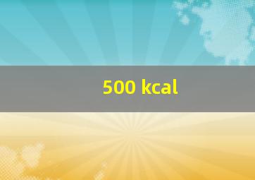 500 kcal